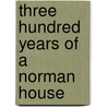 Three Hundred Years of a Norman House door James Hannay
