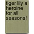 Tiger Lily A Heroine For All Seasons!