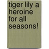 Tiger Lily A Heroine For All Seasons! door Maeve Friel