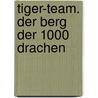 Tiger-Team. Der Berg der 1000 Drachen door Thomas Brezina