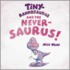 Tiny-Rannosaurus And The Never-Saurus