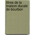 Titres de La Maison Ducale de Bourbon