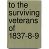 To The Surviving Veterans Of 1837-8-9 door Roderick R. McLennan