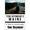 Tom Seymour's Maine:A Maine Anthology by Tom Seymour
