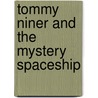 Tommy Niner And The Mystery Spaceship door Tomy Bradman