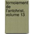 Tornoiement de L'Antchrist, Volume 13