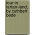 Tour in Tartan-Land, by Cuthbert Bede