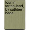 Tour in Tartan-Land, by Cuthbert Bede door Edward Bradley