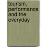 Tourism, Performance and the Everyday by Michael Haldrup
