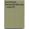 Tourismus - Herausforderung - Zukunft door Onbekend