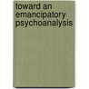 Toward An Emancipatory Psychoanalysis door Shelley Doctors