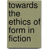 Towards the Ethics of Form in Fiction door Toker Leona