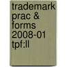 Trademark Prac & Forms 2008-01 Tpf:ll by Unknown