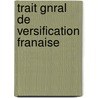 Trait Gnral de Versification Franaise door Louis Becq De Fouquires