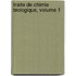 Traite de Chimie Biologique, Volume 1