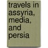 Travels In Assyria, Media, And Persia