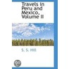 Travels In Peru And Mexico, Volume Ii by S.S. Hill
