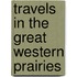Travels In The Great Western Prairies