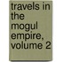 Travels in the Mogul Empire, Volume 2
