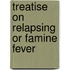 Treatise on Relapsing or Famine Fever
