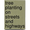 Tree Planting On Streets And Highways by William F. Fox