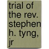 Trial Of The Rev. Stephen H. Tyng, Jr door Horatio Potter