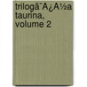 Trilogã¯Â¿Â½A Taurina, Volume 2 by Pascual Mill n