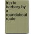Trip to Barbary by a Roundabout Route