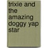 Trixie And The Amazing Doggy Yap Star