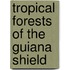 Tropical Forests of the Guiana Shield