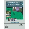 Tropical Forests of the Guiana Shield door Douglas Hammond
