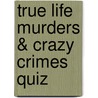 True Life Murders & Crazy Crimes Quiz door Paul Lucas