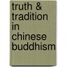 Truth & Tradition in Chinese Buddhism door Karl Ludvig Reichelt