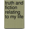 Truth And Fiction Relating To My Life door Von Johann Wolfgang Goethe