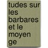 Tudes Sur Les Barbares Et Le Moyen Ge