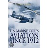 U.S. Marine Corps Aviation Since 1912 door Peter B. Mersky