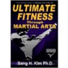 Ultimate Fitness Through Martial Arts door Sang Kim