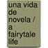 Una vida de novela / A Fairytale Life