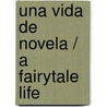 Una vida de novela / A Fairytale Life door Alfredo Bryce Echenique