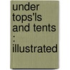 Under Tops'Ls And Tents : Illustrated door Charles Scribner'S. Sons. Pbl