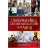 Understanding Communication and Aging door Jake Harwood