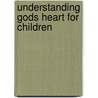 Understanding Gods Heart For Children door Douglas Mcconnel