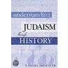 Understanding Judaism Through History by S. Daniel Breslauer