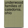 Underwood Families Of Caledonia, Ohio by Carole Bahnsen and Underwood Underwood
