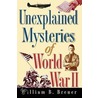 Unexplained Mysteries Of World War Ii door William B. Breuer