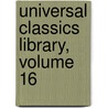 Universal Classics Library, Volume 16 door Oliver Herbrand Gordon Leigh