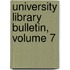 University Library Bulletin, Volume 7
