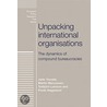 Unpacking International Organisations door Martin Marcussen