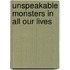 Unspeakable Monsters In All Our Lives