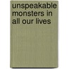 Unspeakable Monsters In All Our Lives door John Money